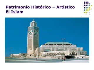 Patrimonio Histórico – Artístico El Islam 