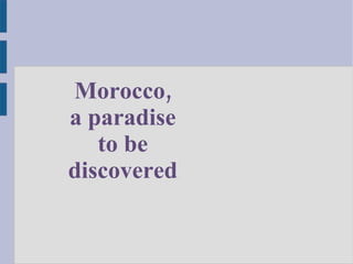 Morocco, a paradise to be discovered 