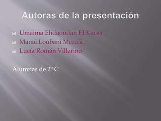  Umaima Ehdaoudan El Kaissi
 Manal Loubani Mezali.
 Lucía Román Villarino
Alumnas de 2º C
 