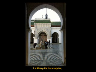 La Mezquita Karaouiyine,
 