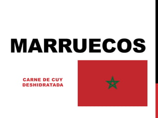 MARRUECOS 
CARNE DE CUY 
DESHIDRATADA 
 