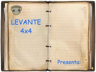 LEVANTE 4x4 Presenta: 