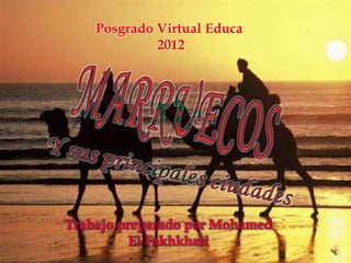 Posgrado Virtual Educa
             2012




Trabajo preparado por Mohamed
          El Fakhkhari
 