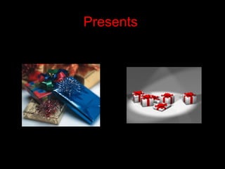 Presents
 