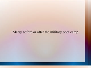 Marry before or after the military boot camp 