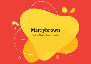 Marrybrown
Digital Media Presentation
 