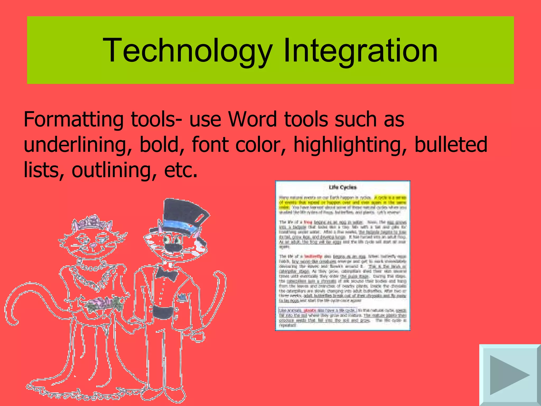 Technology Integration Formatting tools- use Word tools such as underlining, bold, font color, highlighting, bulleted lists, outlining, etc.   