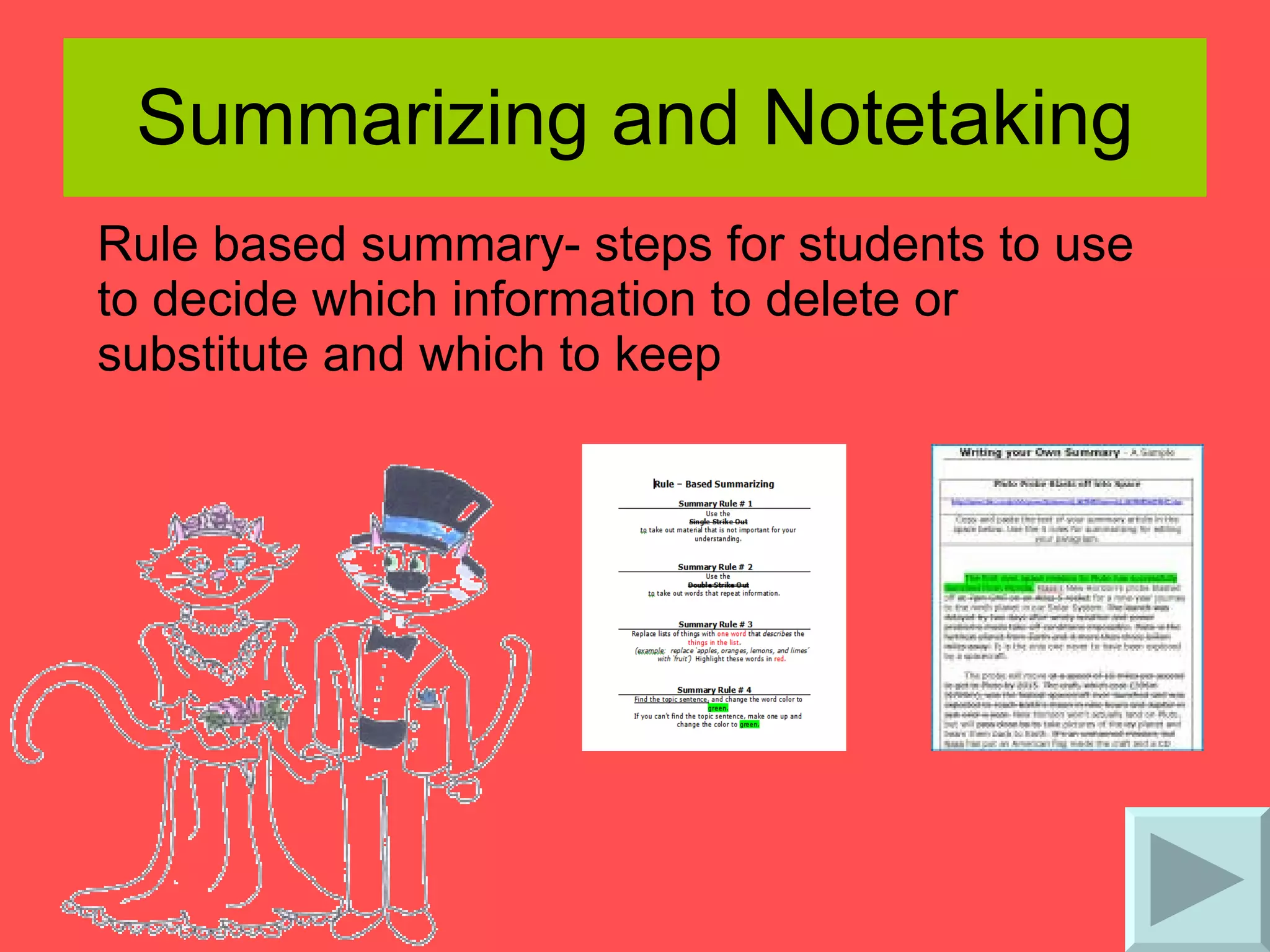 Summarizing and Notetaking Rule based summary- steps for students to use to decide which information to delete or substitute and which to keep  
