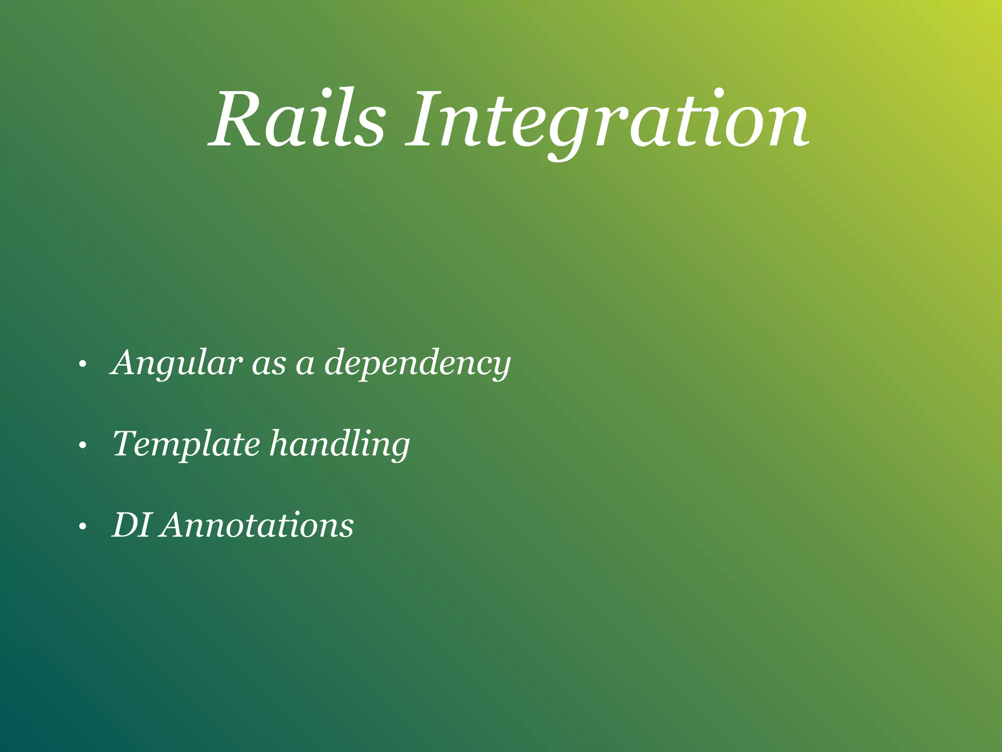 Rails Integration
• Angular as a dependency
• Template handling
• DI Annotations
 