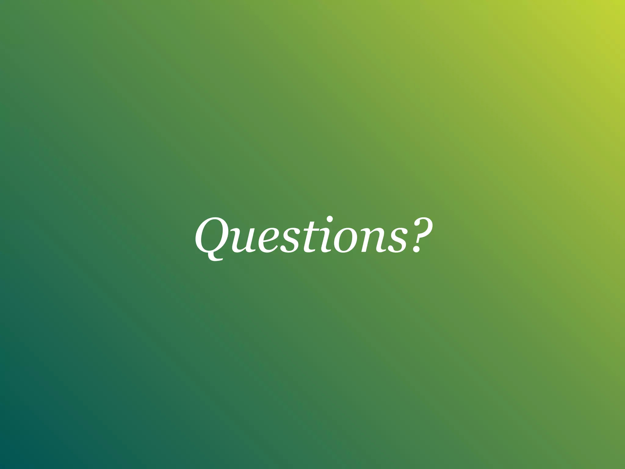 Questions?
 