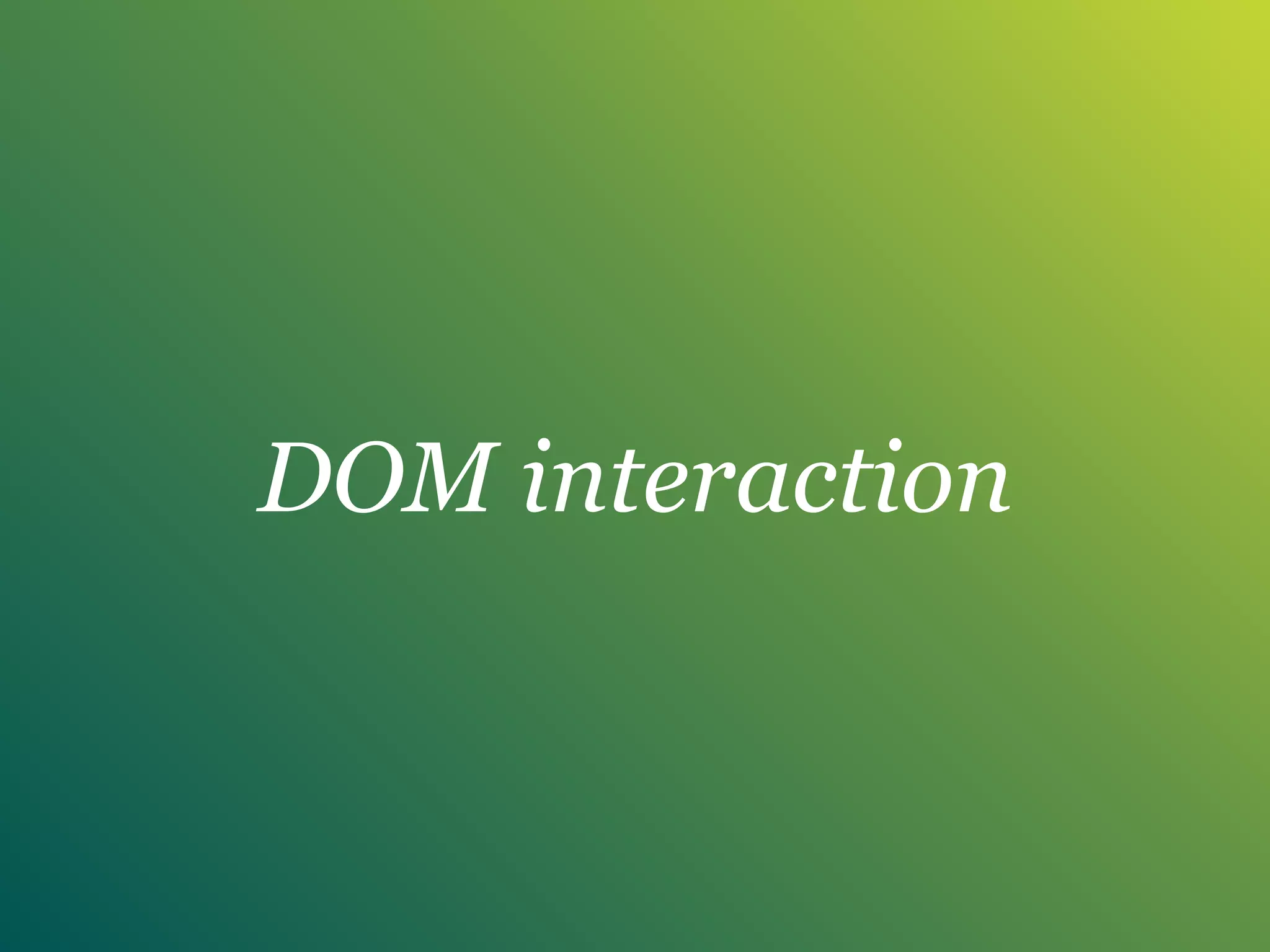 DOM interaction
 