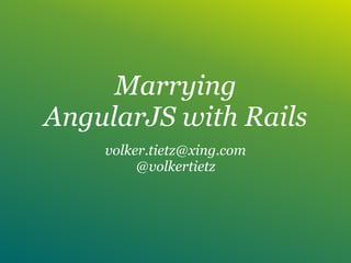 Marrying
AngularJS with Rails
volker.tietz@xing.com
@volkertietz
 
