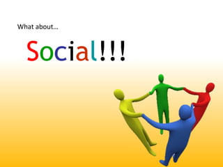 Social!!!
What about
 
