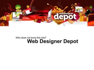 Web Designer Depot
Who does not know this site?
 
