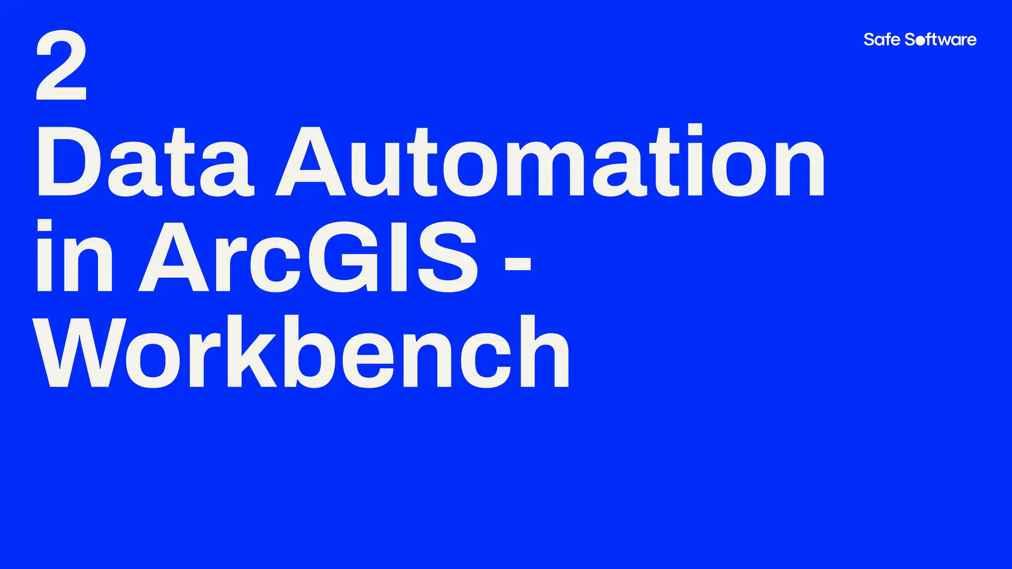 2
Data Automation
in ArcGIS -
Workbench
 