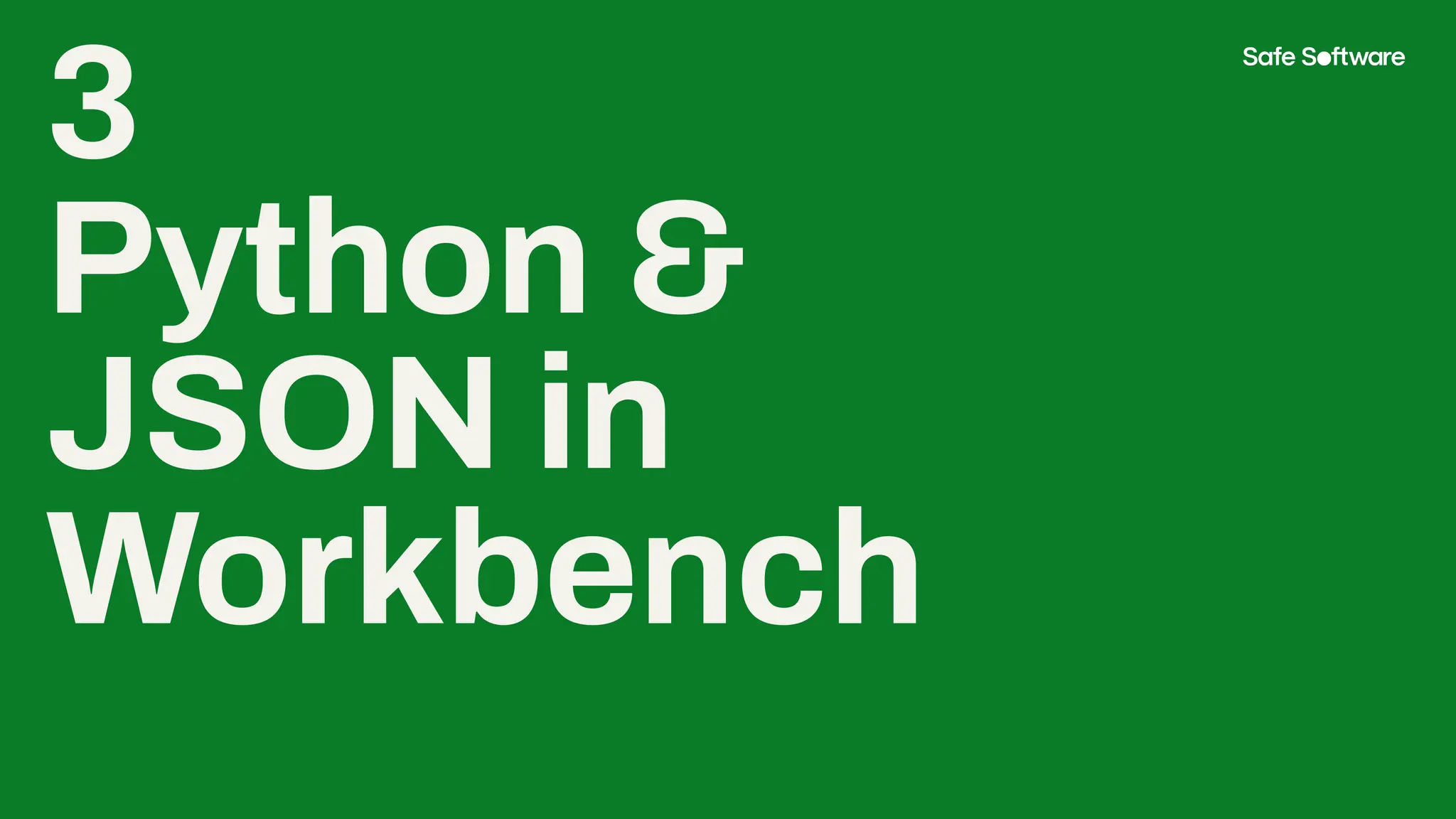 3
Python &
JSON in
Workbench
 
