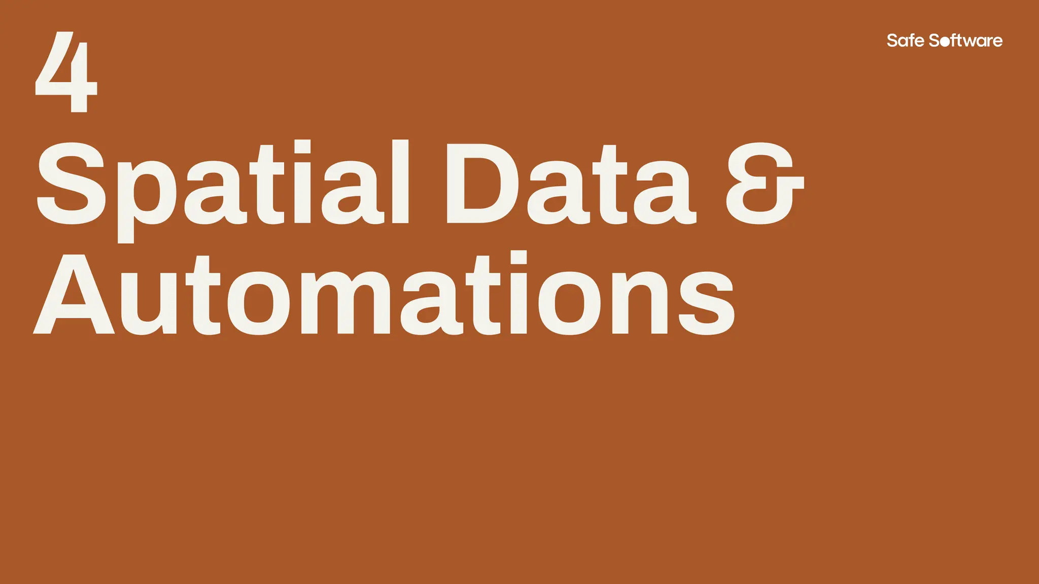 4
Spatial Data &
Automations
 