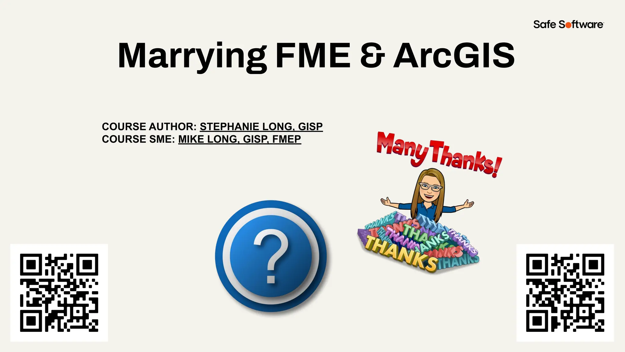 Marrying FME & ArcGIS
COURSE AUTHOR: STEPHANIE LONG, GISP
COURSE SME: MIKE LONG, GISP, FMEP
 