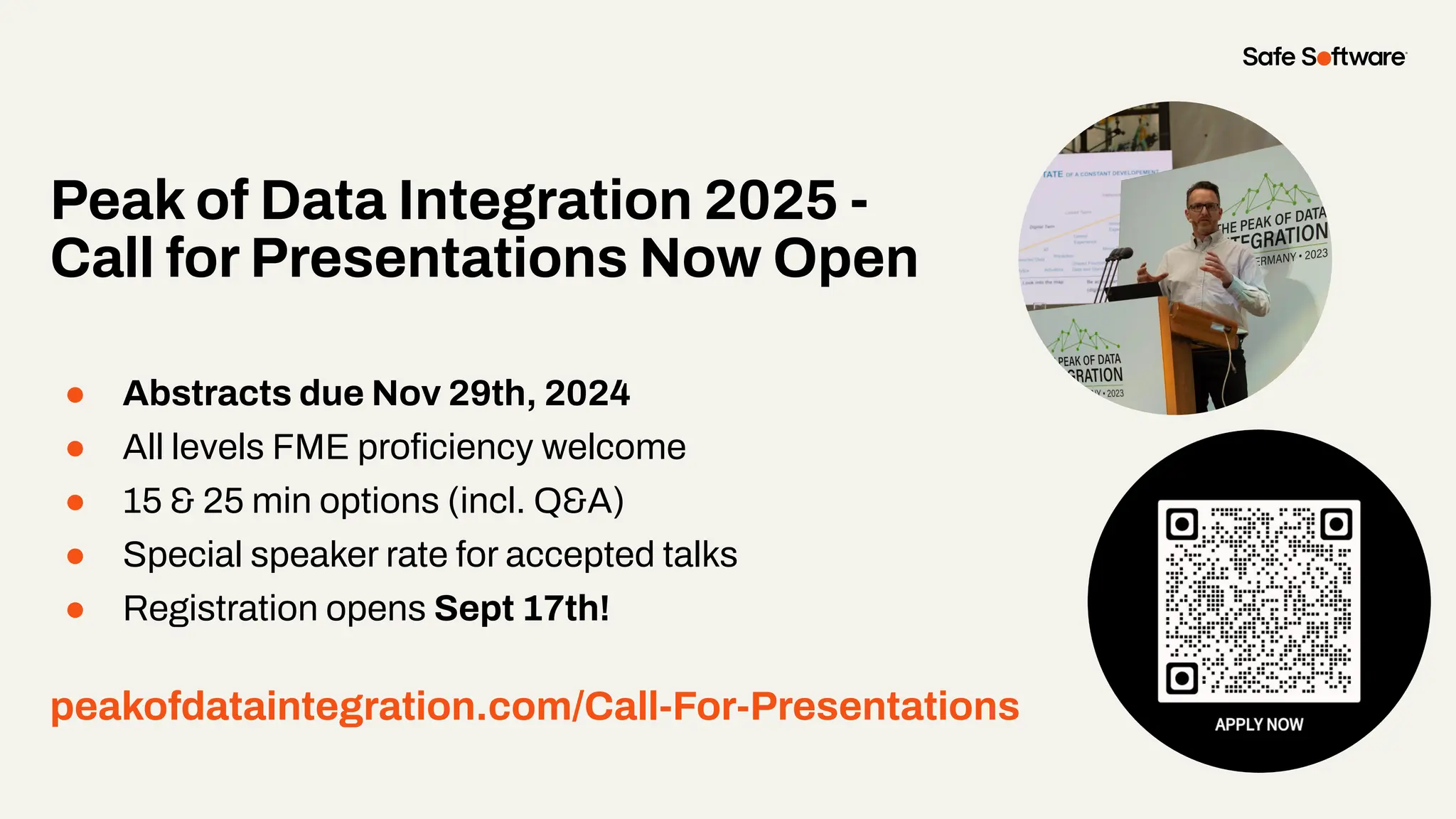 Peak of Data Integration 2025 -
Call for Presentations Now Open
● Abstracts due Nov 29th, 2024
● All levels FME proﬁciency welcome
● 15 & 25 min options (incl. Q&A)
● Special speaker rate for accepted talks
● Registration opens Sept 17th!
peakofdataintegration.com/Call-For-Presentations
 
