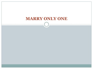 MARRY ONLY ONE
 