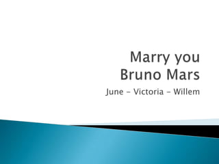 June - Victoria - Willem
 