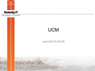 UCM
mars/2014-05-09
 