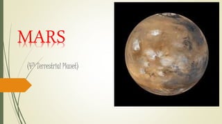 MARS 
(4TH Terrestrial Planet) 
 