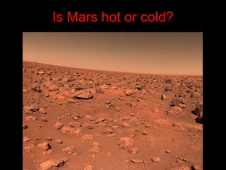 Is Mars hot or cold?
 