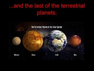 ...and the last of the terrestrial
planets.
 