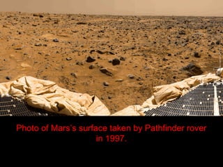 Photo of Mars’s surface taken by Pathfinder rover
in 1997.
 