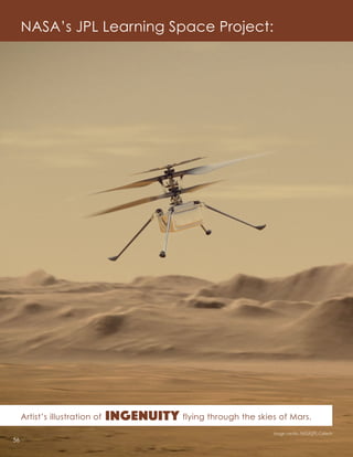 Artist’s illustration of Ingenuity flying through the skies of Mars.
56
NASA’s JPL Learning Space Project:
Image credits: NASA/JPL-Caltech
 