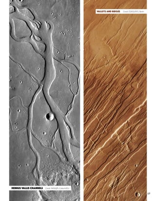 69
Hebrus Vallis Channels Credit: NASA/JPL-Caltech/ASU
Valleys and Ridges Credit: ESA/DLR/FU Berlin
 