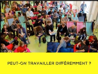 Peut-on travailler diﬀéremment ?
 
