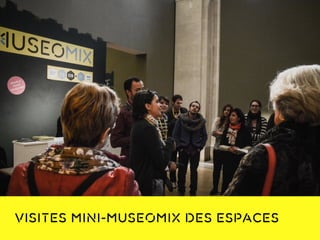 visites mini-museomix des espaces
 