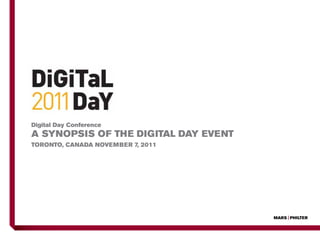 Digital Day Conference
A synopsis of the DigitAl DAy event
toronto, CAnADA november 7, 2011
 