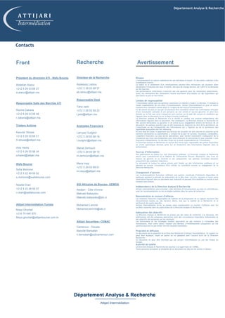 Contacts
Département Analyse & Recherche
Attijari Intermédiation
Département Analyse & Recherche
A T T I J A R I
Intermédiation
Front
Président du directoire ATI - Wafa Bourse
Abdellah Alaoui
+212 5 29 03 68 27
a.alaoui@attijari.ma
Responsable Salle des Marchés ATI
Rachid Zakaria
+212 5 29 03 68 48
r.zakaria@attijari.ma
Traders Actions
Kaoutar Sbiyaa
+212 5 29 03 68 21
K.sbiyaa@attijari.ma
Anis Hares
+212 5 29 03 68 34
a.hares@attijari.ma
Wafa Bourse
Sofia Mohcine
+212 5 22 49 59 52
s.mohcine@wafabourse.com
Nawfal Drari
+212 5 22 49 59 57
n.drari@wafabourse.com
Attijari Intermédiation Tunisie
Maya Ghorbel
+216 70 640 870
Maya.ghorbel@attijaribourse.com.tn
Recherche
Directeur de la Recherche
Abdelaziz Lahlou
+212 5 29 03 68 37
ab.lahlou@attijari.ma
Responsable Desk
Taha Jaidi
+212 5 29 03 68 23
t.jaidi@attijari.ma
Analystes Financiers
Lamyae Oudghiri
+212 5 29 03 68 18
l.oudghiri@attijari.ma
Mahat Zerhouni
+212 5 29 03 68 16
m.zerhouni@attijari.ma
Maria Iraqi
+212 5 29 03 68 01
m.iraqui@attijari.ma
SGI Africaine de Bourse– UEMOA
Abidjan - Côte d’Ivoire
Makrabi Bakayoko
Makrabi.bakayoko@sib.ci
Mohamed Lemridi
Mohamed.lemridi@sib.ci
Attijari Securities– CEMAC
Cameroun - Douala
Naoufal Bansalah
n.bensalah@scbcameroun.com
Risques
L’investissement en valeurs mobilières est une opération à risques. Ce document s’adresse à des
investisseurs avertis.
La valeur et le rendement d’un investissement peuvent être influencées par plusieurs aléas
notamment l’évolution des taux d’intérêt, des taux de change devises, de l’offre et la demande
sur les marchés.
Les performances antérieures n’assurent pas une garantie pour les réalisations postérieures.
Aussi, les estimations des réalisations futures pourraient être basées sur des hypothèses qui
pourraient ne pas se concrétiser.
Limites de responsabilité
L’investisseur admet que ces opinions constituent un élément d’aide à la décision. Il endosse la
totale responsabilité de ces choix d’investissement. Attijari Intermédiation ne peut en aucun
moment être considéré comme étant à l’origine de ses choix d’investissement.
Ce document ne peut en aucune circonstance être considéré comme une confirmation officielle
d’une transaction adressée à une personne ou une entité et aucune garantie ne peut être
donnée sur le fait que cette transaction sera conclue sur la base des termes et conditions qui
figurent dans ce document ou sur la base d’autres conditions.
La Direction analyse et Recherche n’a ni vérifié ni conduit une analyse indépendante des
informations figurant dans ce document. Par conséquent, La Direction Analyse et Recherche ne
fait aucune déclaration ou garantie ni ne prend aucun engagement envers les lecteurs de ce
document, de quelque manière que ce soit (expresse ou implicite) au titre de la pertinence, de
l’exactitude ou de l’exhaustivité des informations qui y figurent ou de la pertinence des
hypothèses auxquelles elle fait référence.
En tout état de cause, il appartient aux lecteurs de recueillir les avis internes et externes qu’ils
estiment nécessaires ou souhaitables, y compris de la part de juristes, fiscalistes, comptables,
conseillers financiers, ou tous autres spécialistes, pour vérifier notamment l’adéquation de la
transaction qui leurs sont présentées avec leurs objectifs et contraintes et pour procéder à une
évaluation indépendante. La décision finale est la seule responsabilité de l’investisseur.
La Direction Analyse et Recherche ne saurait être tenue pour responsable des pertes financières
ou d’une quelconque décision prise sur le fondement des informations figurant dans la
présentation.
Sources d’information
Nos publications se basent sur une information publique. La Direction Analyse et Recherche
œuvre pour l’exhaustivité et la fiabilité de l’information fournie. Néanmoins, elle n’est en
mesure de garantir ni sa véracité ni son exhaustivité. Les opinions formulées émanent
uniquement des analystes rédacteurs.
Ce document et toutes les pièces jointes sont fondés sur des informations publiques et ne
peuvent en aucune circonstance être utilisés ou considérés comme un engagement de la
Direction Recherche.
Changement d’opinion
Les recommandations formulées reflètent une opinion constituée d’éléments disponibles et
publiques pendant la période de préparation de la dite note. Les avis, opinions et toute autre
information figurant dans ce document sont indicatifs et peuvent être modifiés ou retirés à tout
moment sans préavis.
Indépendance de la Direction Analyse & Recherche
Attijari Intermédiation peut procéder à des décisions d’investissement qui sont en contradiction
avec les recommandations ou les stratégies publiées dans les notes de recherche.
Rémunération et courant d’affaires
Les analystes financiers responsables de l’édition de la préparation de ce rapport reçoivent des
rémunérations basées sur des facteurs divers, tels que la qualité de la Recherche et la
pertinence des sujets abordés.
Attijari Intermédiation et/ou sa maison mère maintiennent un courant d’affaires avec les
sociétés couvertes dans les publications de la Direction Analyse et Recherche.
Adéquation des objectifs
La Direction Analyse et Recherche ne produit pas des notes de recherche à la demande. Ses
publications ont été préparées abstraction faite des circonstances financières individuelles et
des objectifs des personnes qui les reçoivent.
Les instruments et les stratégies traitées pourraient ne pas convenir à l’ensemble des
investisseurs. Pour cette raison, reposer une décision d’investissement uniquement sur ces
opinions pourrait ne pas mener vers les résultats escomptés.
Propriété et diffusion
Ce document est la propriété de la Direction Recherche d’Attijari Intermédiation. Ce support ne
peut être dupliqué, copié en partie ou en globalité sans l’accord écrit de la Direction
Recherche.
Ce document ne peut être distribué que par Attijari Intermédiation ou une des filiales du
Groupe.
Autorité de tutelle
La Direction Analyse et Recherche est soumise à la supervision de l’AMMC.
Toute personne acceptant la réception de ce document est liée par les termes ci-dessus.
Avertissement
 