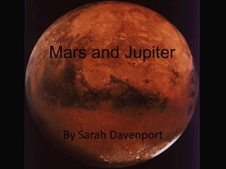 Mars and Jupiter By Sarah Davenport 