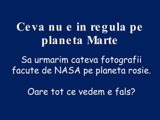 Ceva nu e in regula pe planeta Marte Sa urmarim cateva fotografii facute de NASA pe planeta rosie. Oare tot ce vedem e fals? 
