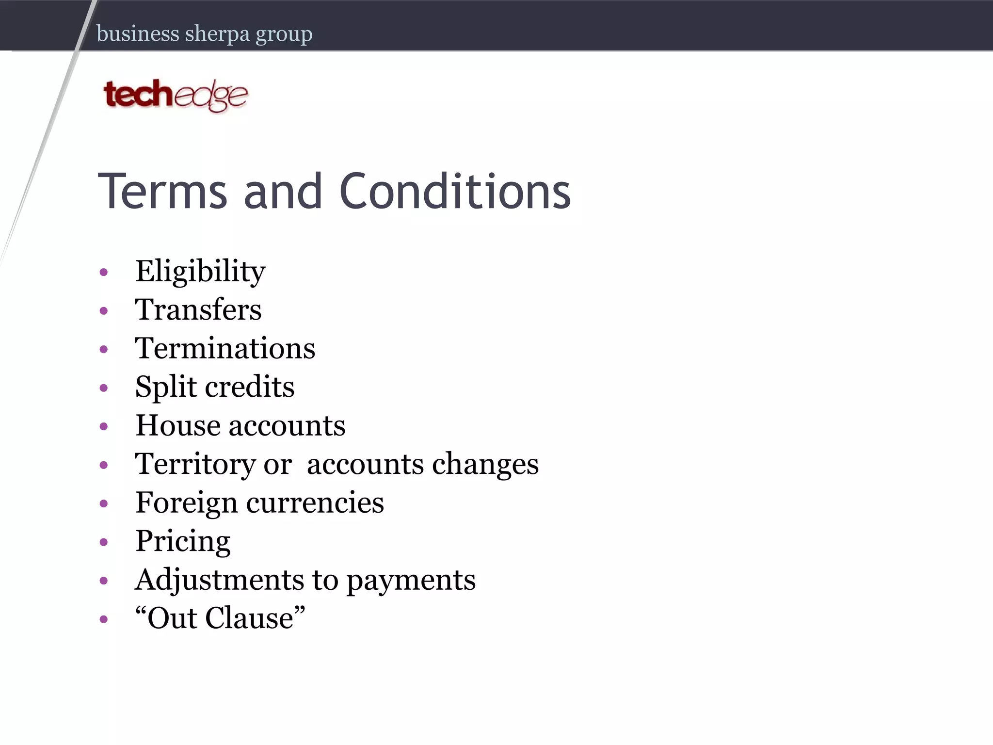 Terms and Conditions Eligibility Transfers Terminations Split credits House accounts Territory or  accounts changes Foreign currencies Pricing Adjustments to payments “ Out Clause” 