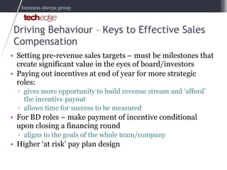 Driving Behaviour – Keys to Effective Sales Compensation <ul><li>Setting pre-revenue sales targets – must be milestones th...