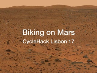 Biking on Mars
CycleHack Lisbon 17
 