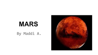 MARS 
By Maddi A. 
 