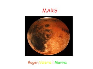 MARS
Roger,Valeria i Marina