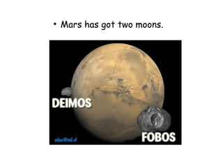 ●
Mars has got two moons.