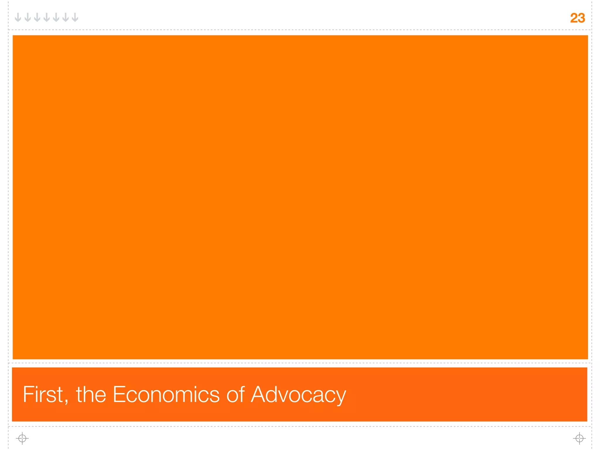 23




First, the Economics of Advocacy
 