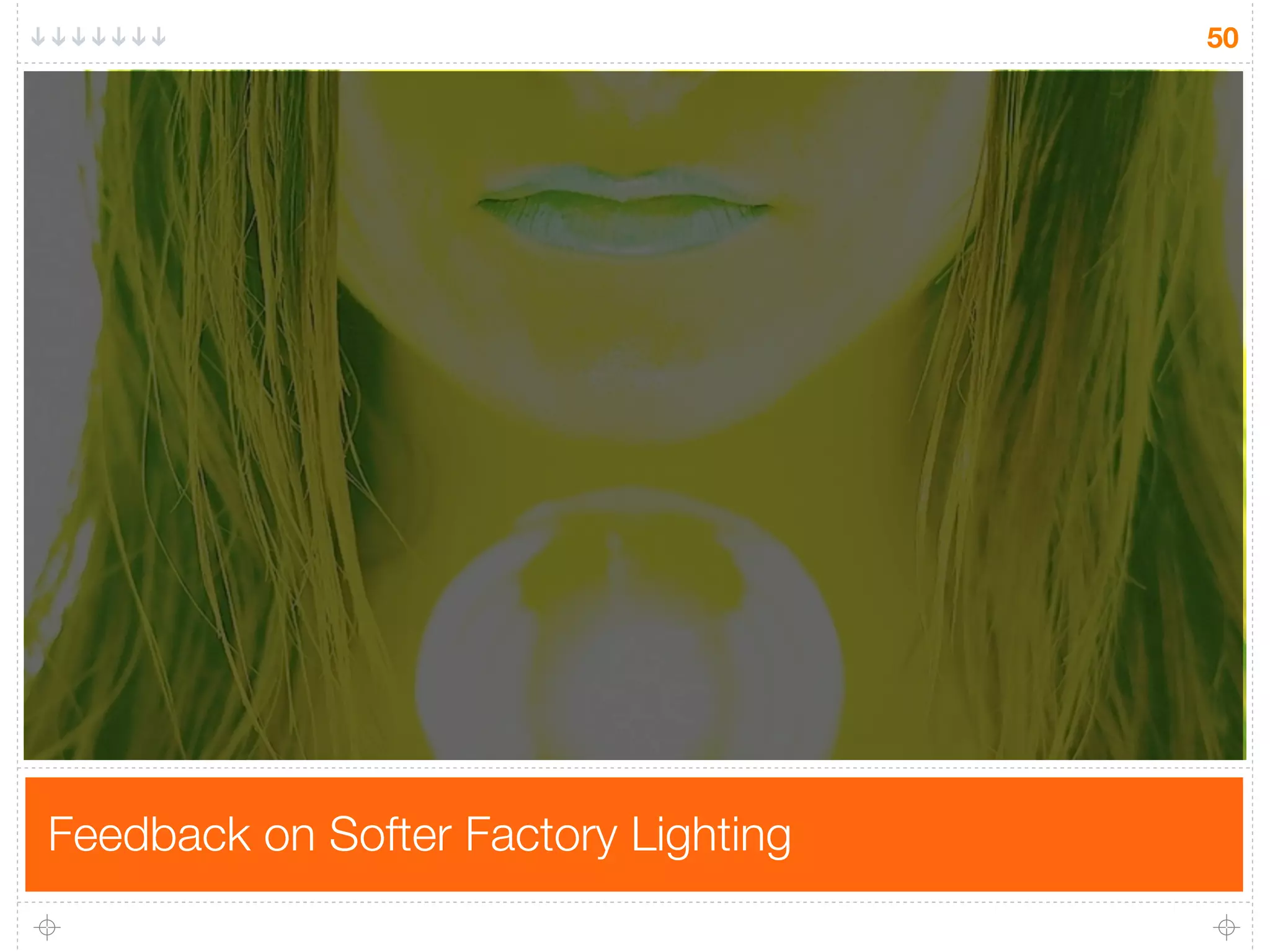 50




Feedback on Softer Factory Lighting
 