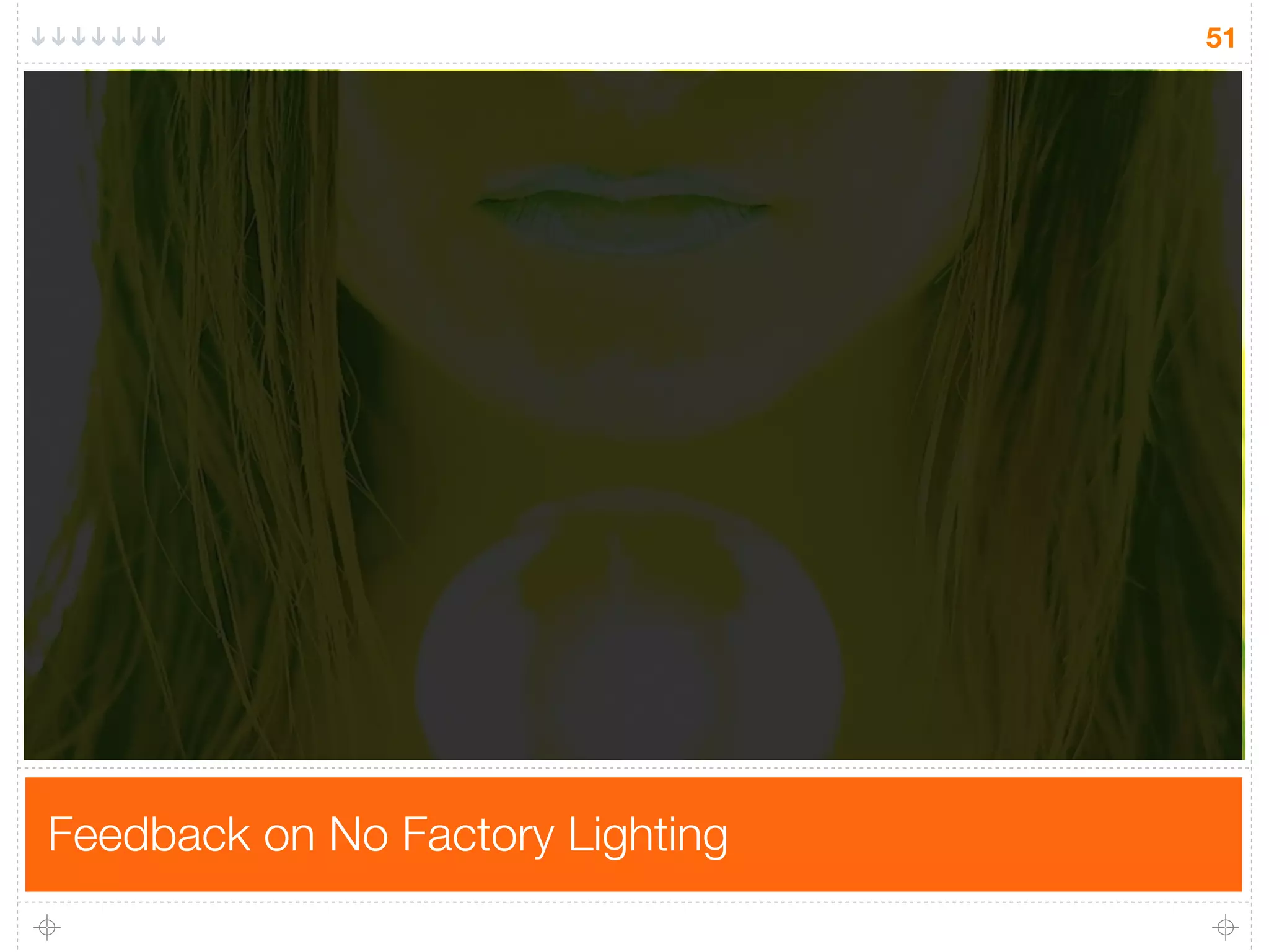 51




Feedback on No Factory Lighting
 