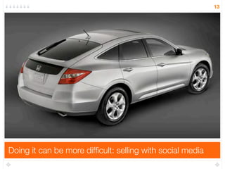 13




Doing it can be more difﬁcult: selling with social media
 