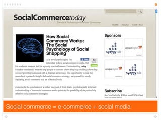 8




Social commerce = e-commerce + social media
 