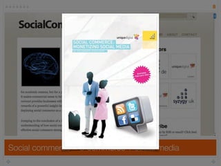 8




Social commerce = e-commerce + social media
 
